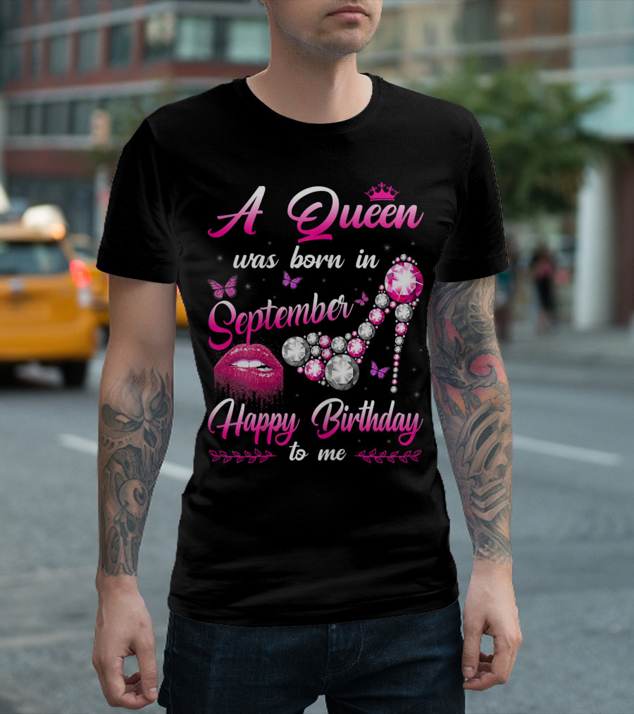 A Queen Was Born in September Happy Birthday to Me Lips and Jewel Shoe T-Shirt