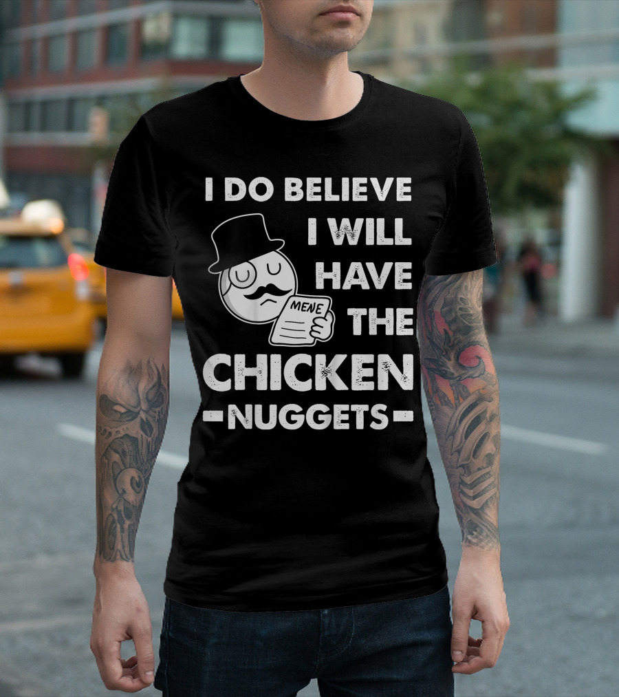 I Do Believe I Will Have The Chicken Nuggets Funny Dapper Meme T-Shirt