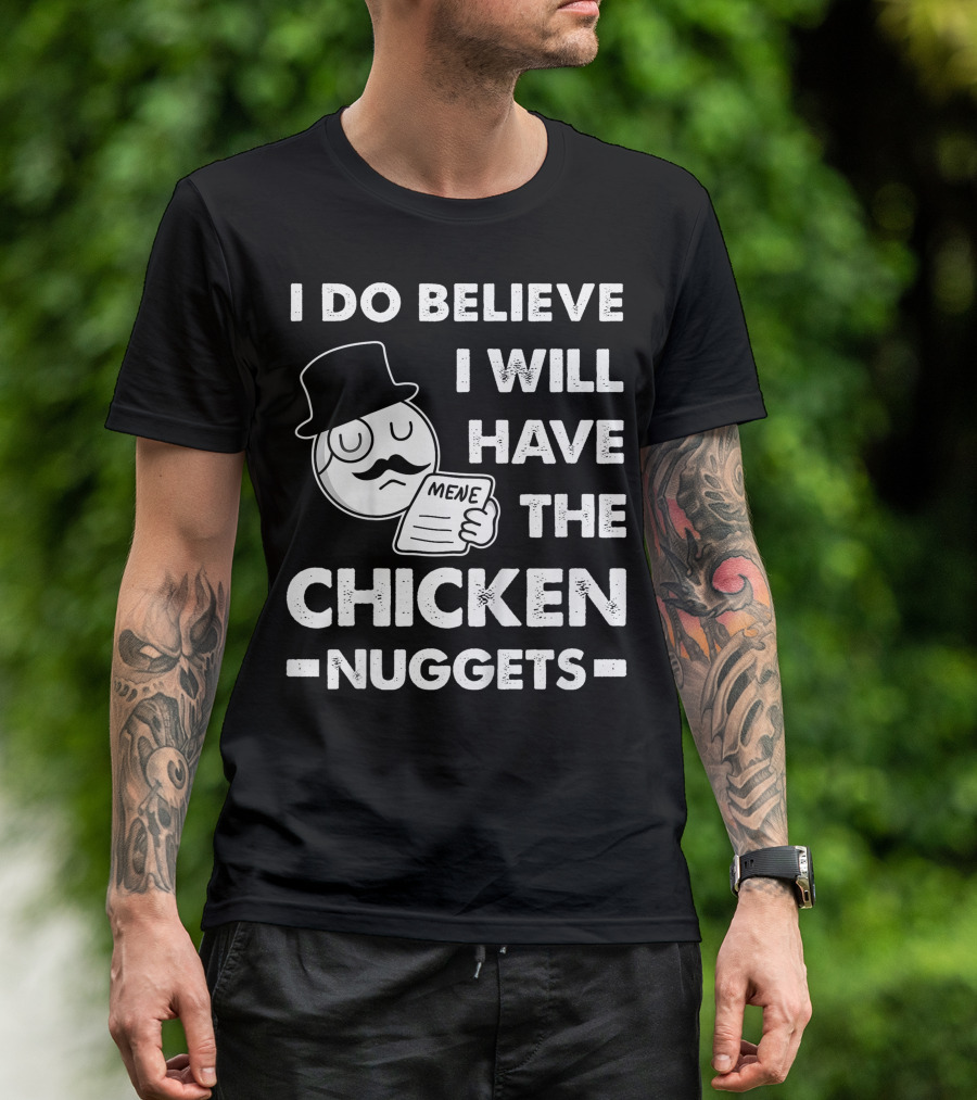 I Do Believe I Will Have The Chicken Nuggets Funny Dapper Meme T-Shirt
