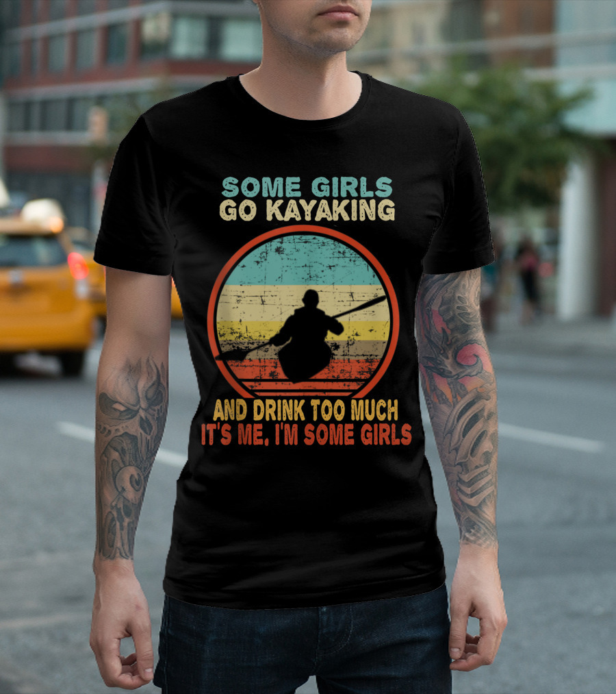 Some Girls Go Kayaking And Drink Too Much It's Me I'm Some Girls Vintage T-Shirt