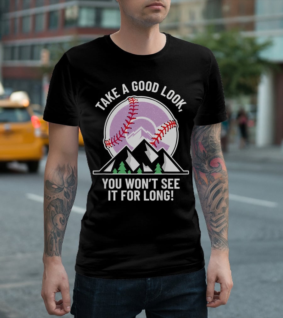 Take A Good Look You Won't See It For Long Mountains Baseball T-Shirt