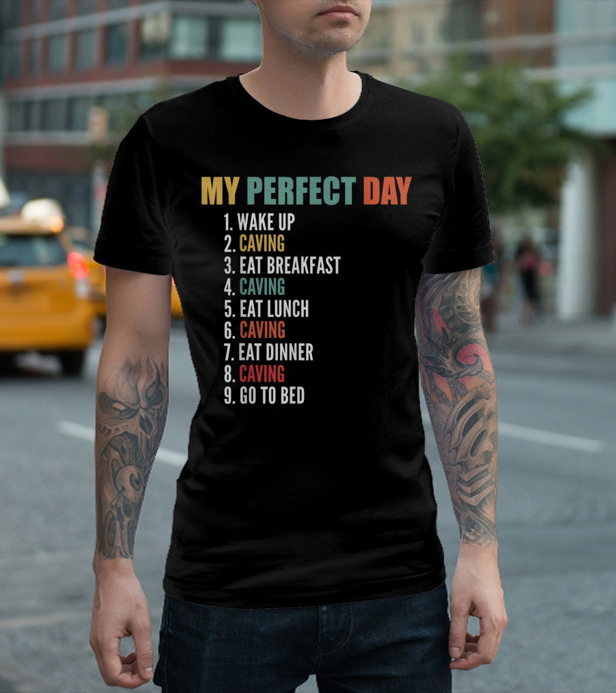 My Perfect Day Wake Up Caving Eat Breakfast Caving Eat Lunch Caving Eat Dinner Caving Go To Bed T-Shirt