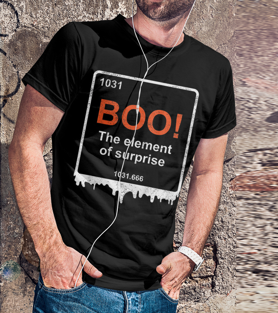 1031 BOO The Element Of Surprise 1031.666 Funny Teacher Halloween Meme Best T-Shirt