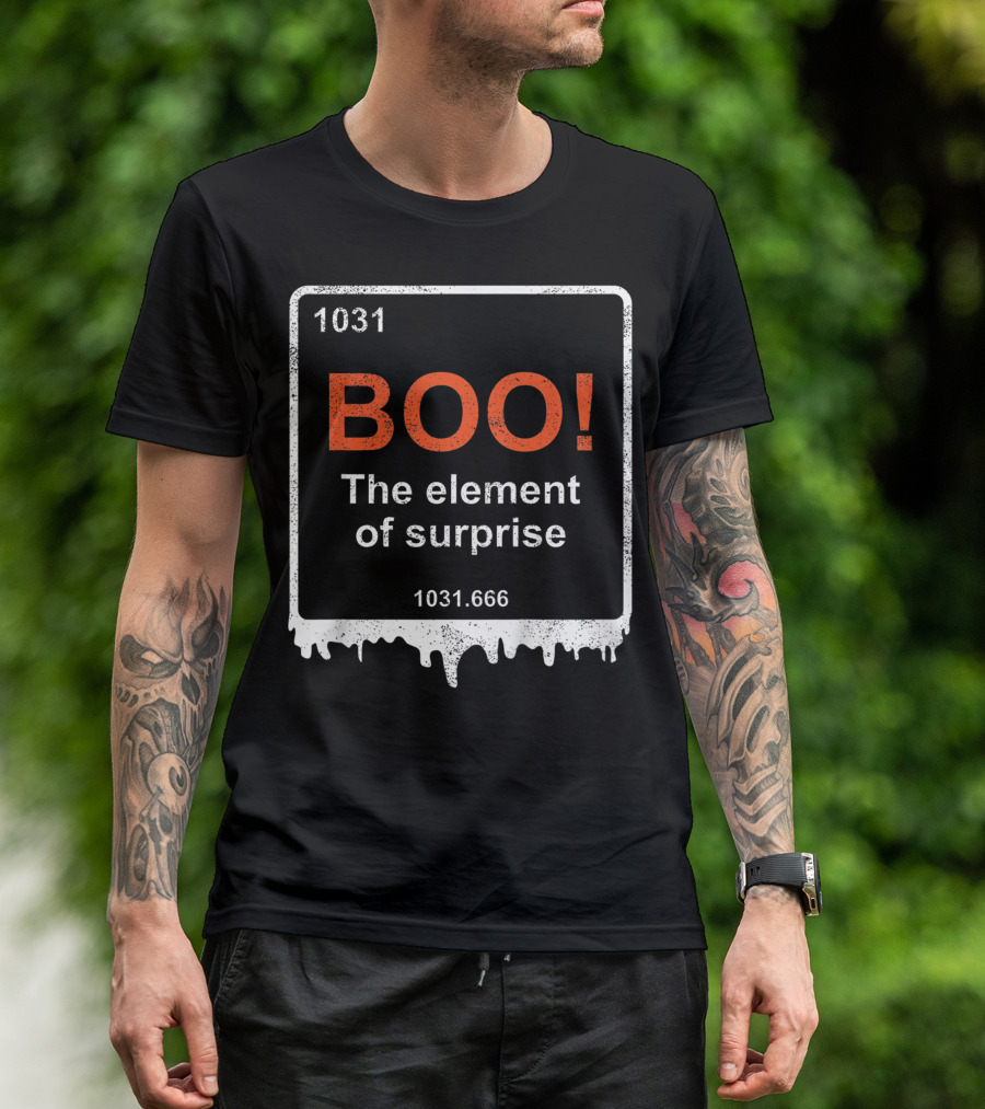 1031 BOO The Element Of Surprise 1031.666 Funny Teacher Halloween Meme Best T-Shirt