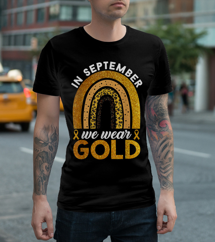 In September We Wear Gold Rainbow Childhood Cancer Awareness Glitter Gold Ribbons T-Shirt
