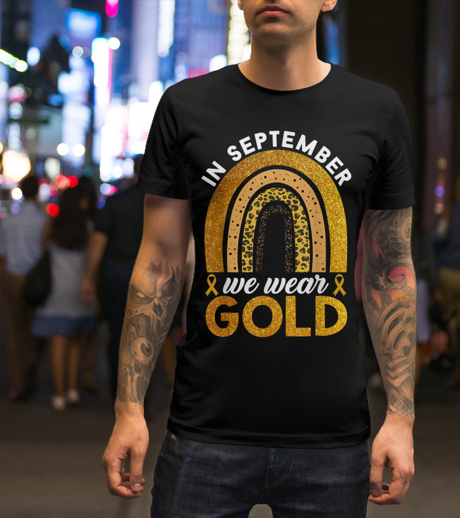 In September We Wear Gold Rainbow Childhood Cancer Awareness Glitter Gold Ribbons T-Shirt