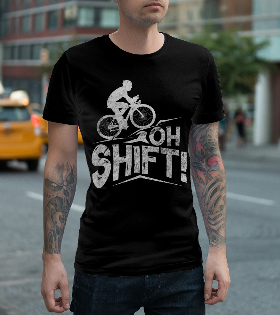 Oh Shift Bike Funny Cycling Biking Bike Riders Cyclists T-Shirt