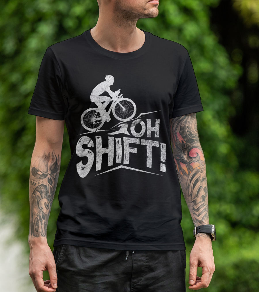 Oh Shift Bike Funny Cycling Biking Bike Riders Cyclists T-Shirt