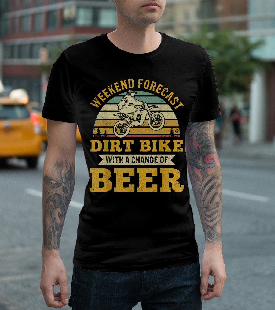 Weekend Forecast Dirt Bike With a Change of Beer T-Shirt