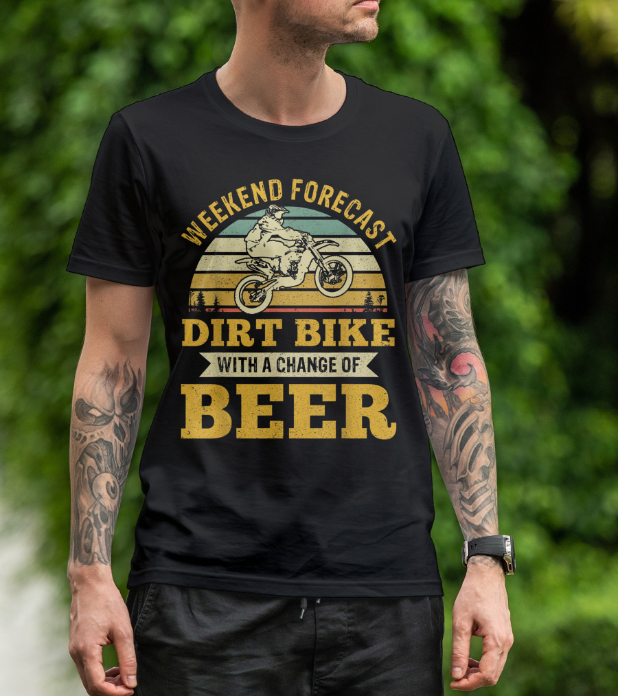 Weekend Forecast Dirt Bike With A Change Of Beer T-Shirt
