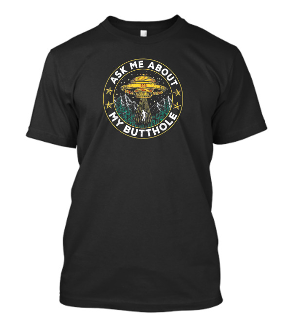 Ask Me About My Butthole Funny UFO Alien Abduction Vintage Best Stars Forest Mountains T-Shirt