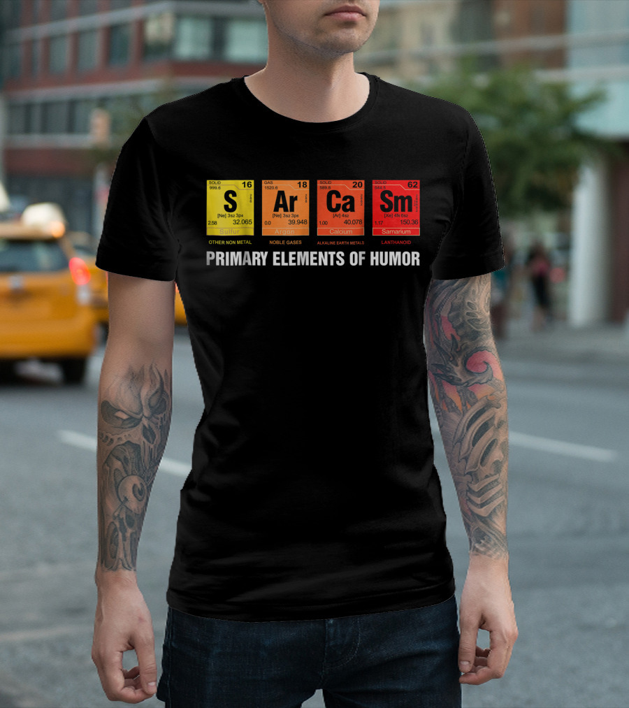 Sarcasm Ar Ca Sm Primary Elements Of Humor Sulfur Argon Calcium Samarium T-Shirt