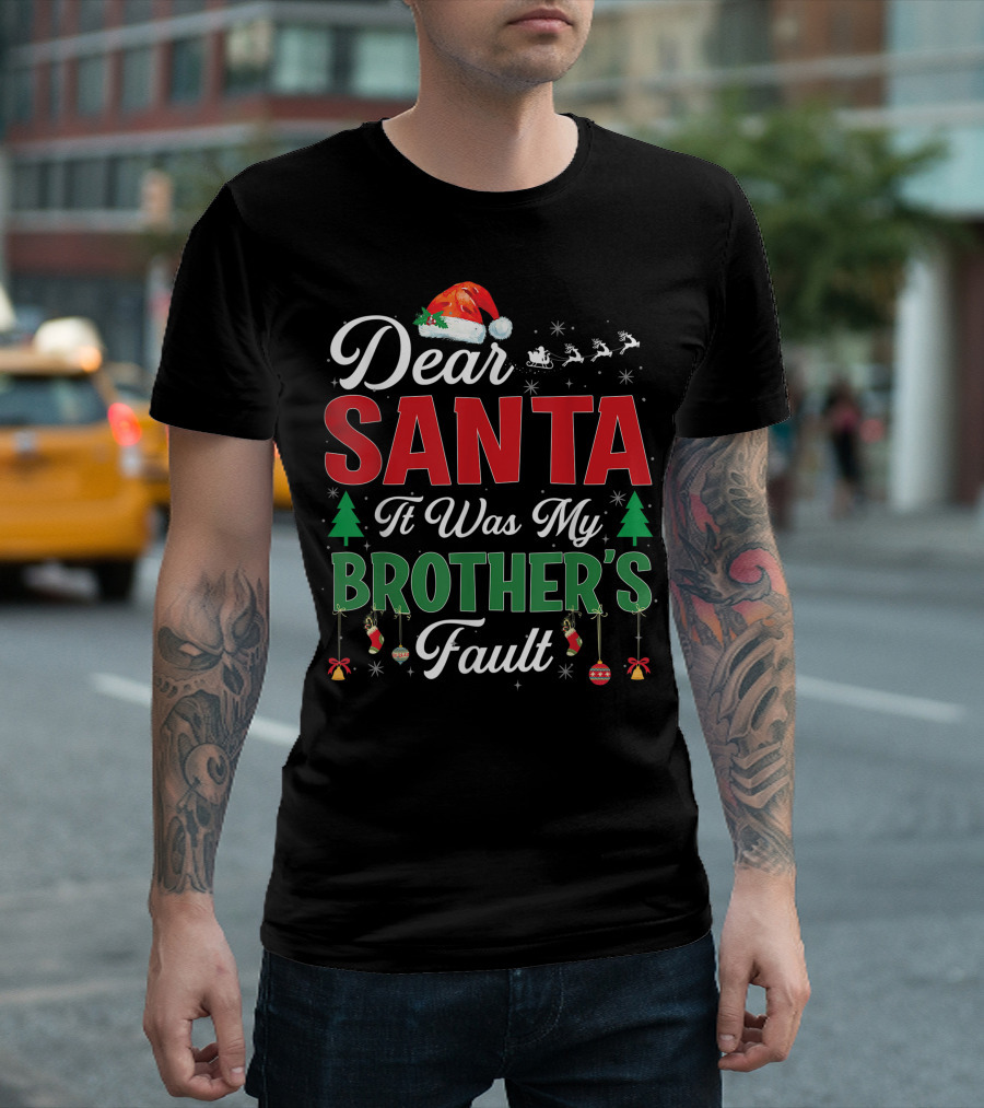 Dear Santa It Was My Brother's Fault Santa Hat Christmas Trees Sleigh Reindeer Ornaments T-Shirt