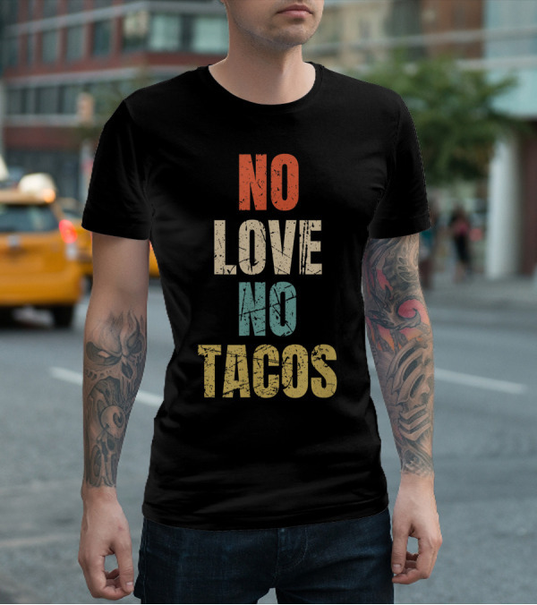 No Love No Tacos Vintage Text T-Shirt