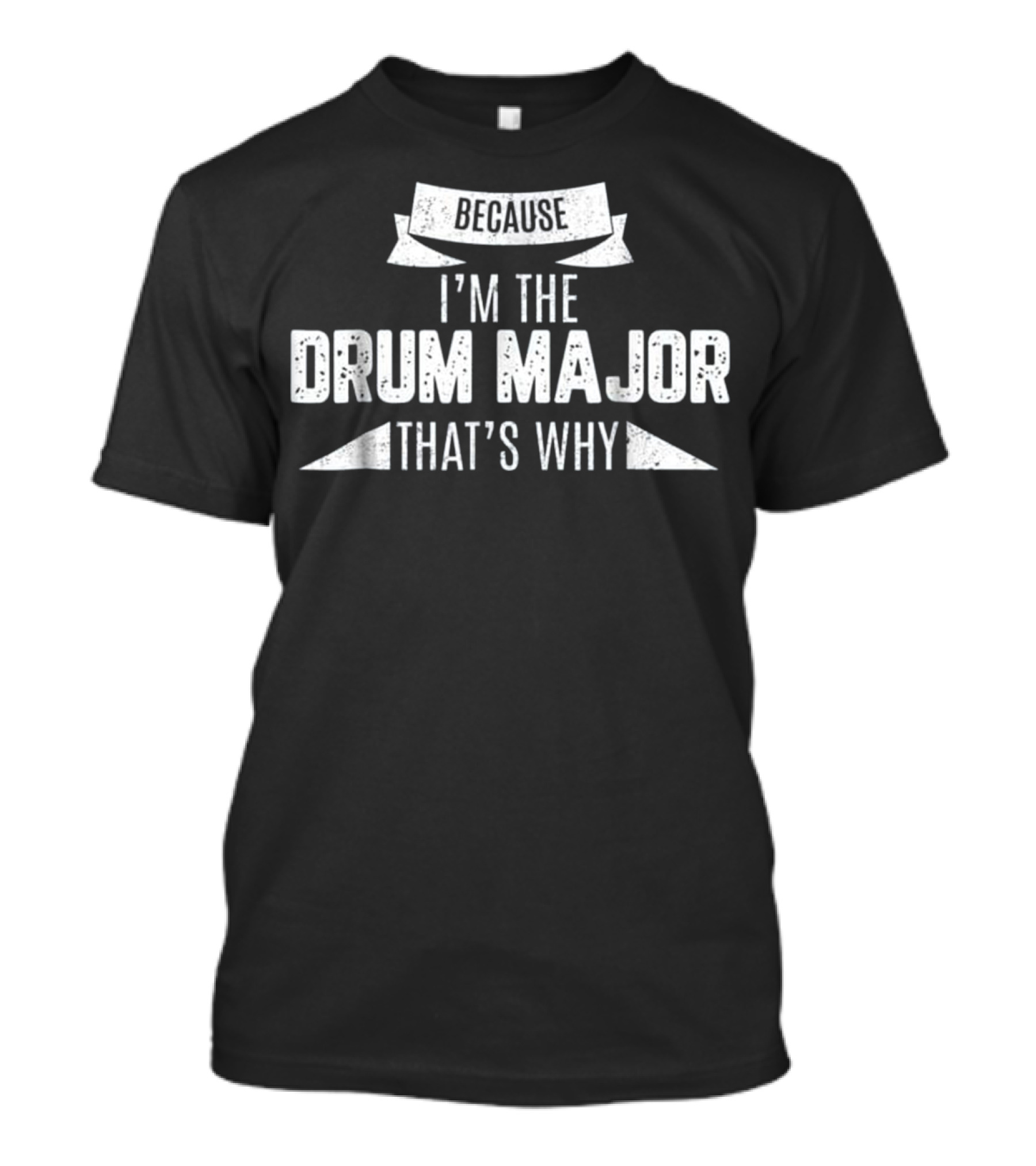 Because I'm The Drum Major That's Why T-Shirt