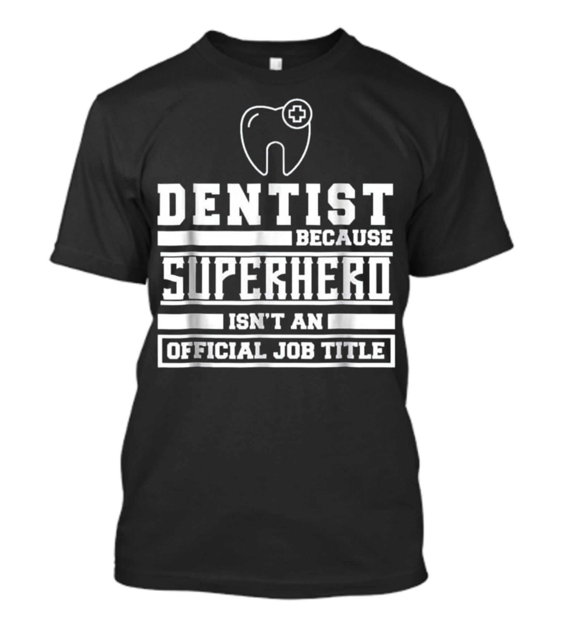 Dentist Because Superhero Isn't An Official Job Title Classic Tooth T-Shirt