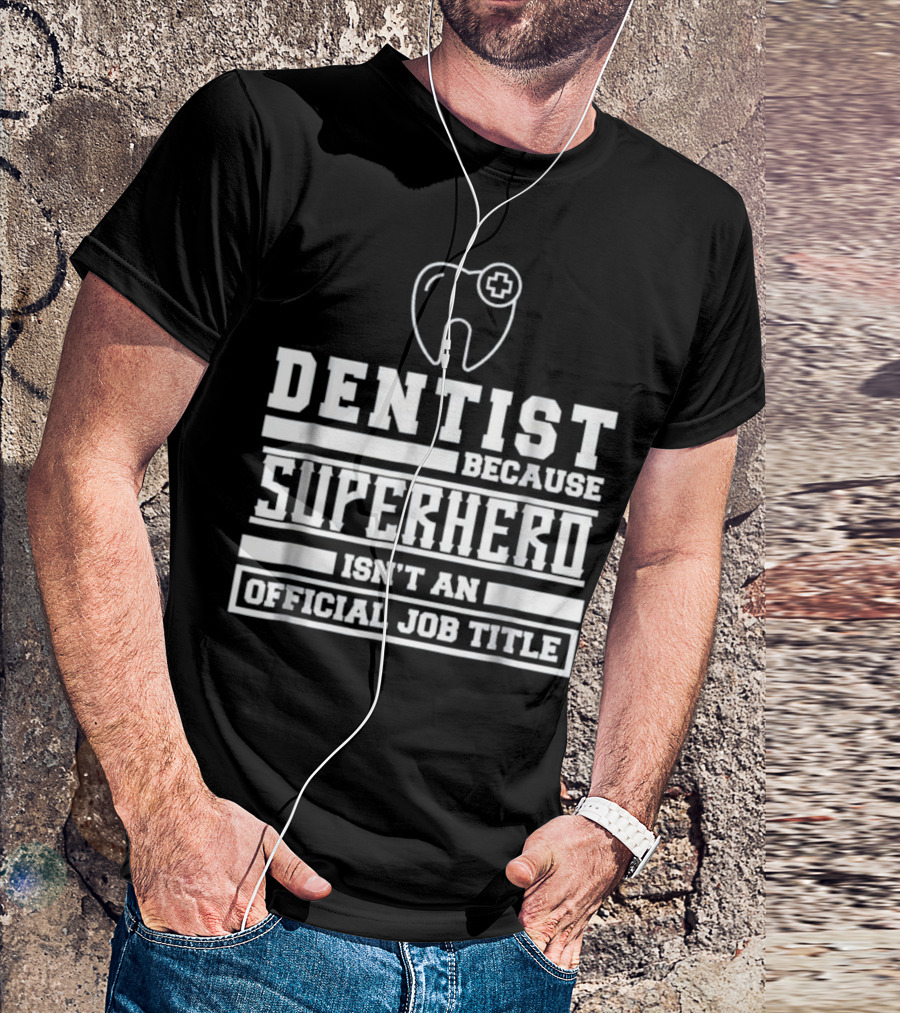 Dentist Because Superhero Isn't An Official Job Title Classic Tooth T-Shirt