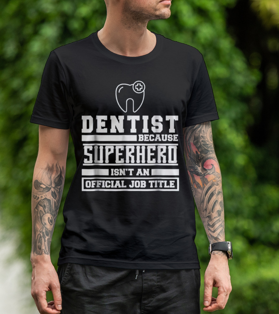 Dentist Because Superhero Isn't An Official Job Title Classic Tooth T-Shirt