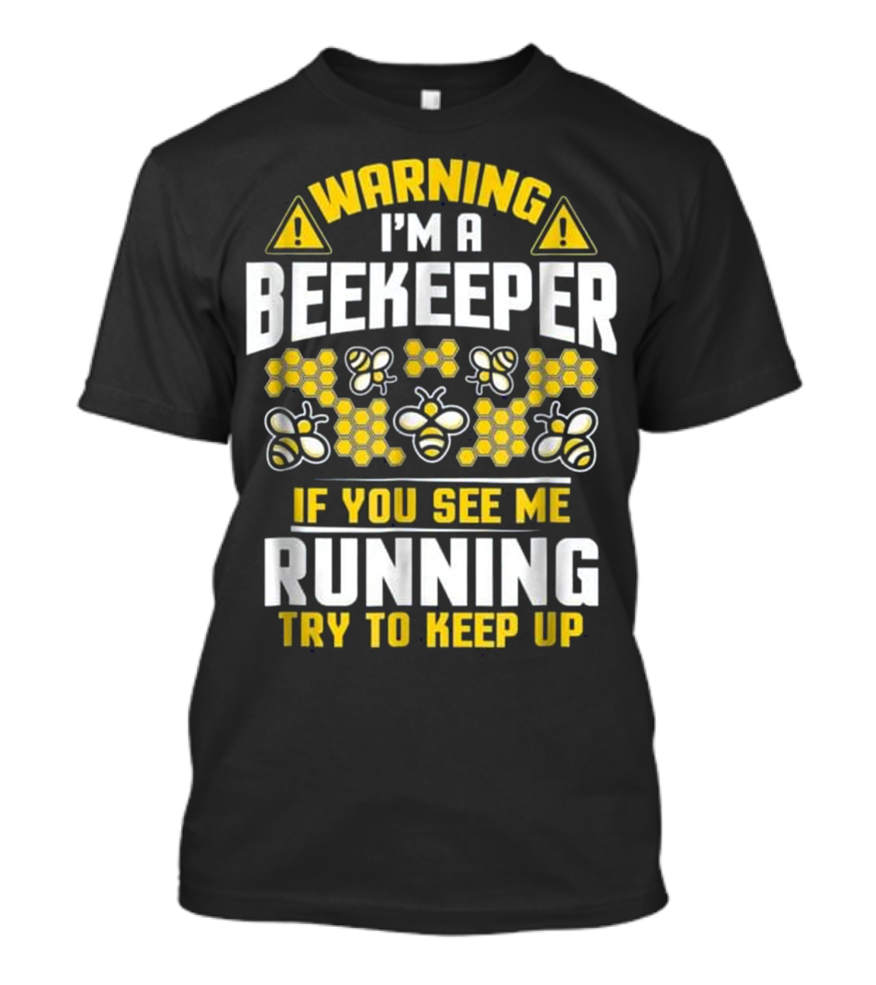 Warning I'm A Beekeeper If You See Me Running Try To Keep Up Bees Honeycomb T-Shirt