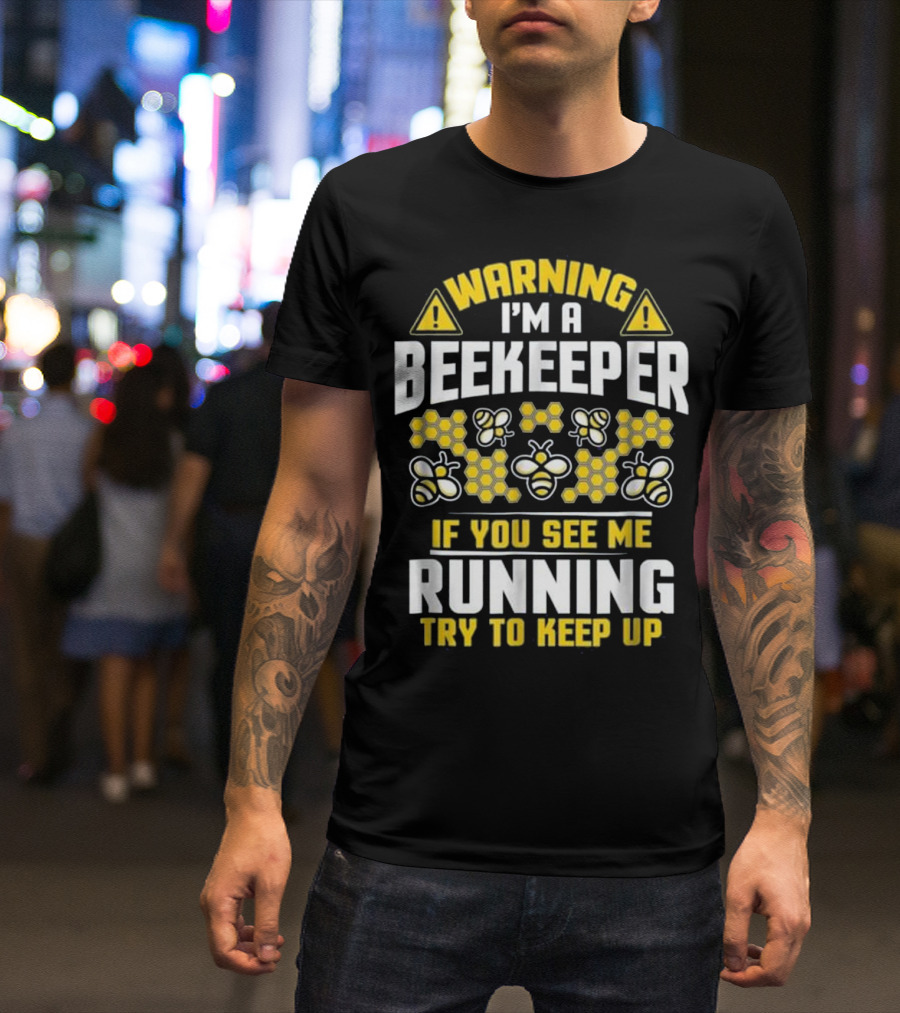 Warning I'm A Beekeeper If You See Me Running Try To Keep Up Bees Honeycomb T-Shirt