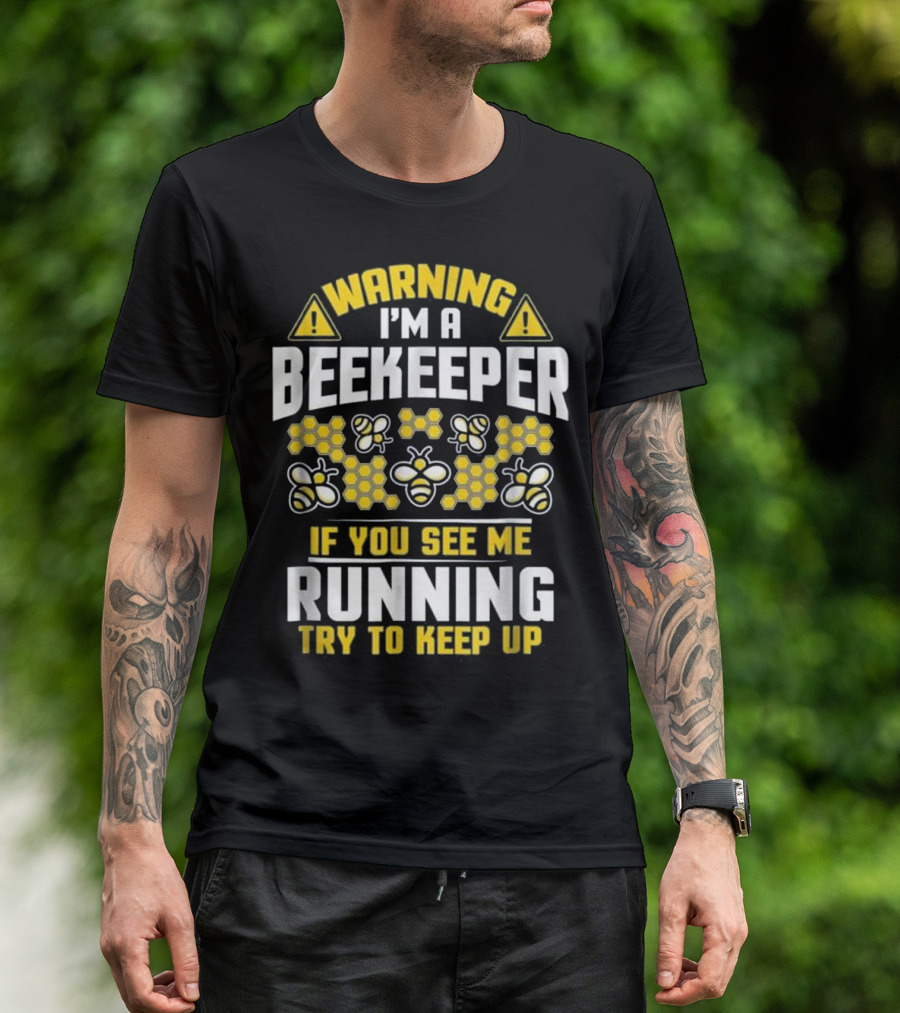 Warning I'm A Beekeeper If You See Me Running Try To Keep Up Bees Honeycomb T-Shirt