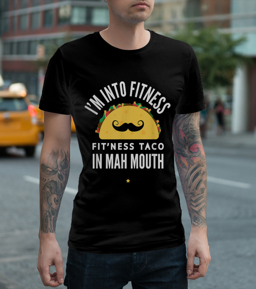 I'm Into Fitness Taco in Mah Mouth with Mustache Humor T-Shirt
