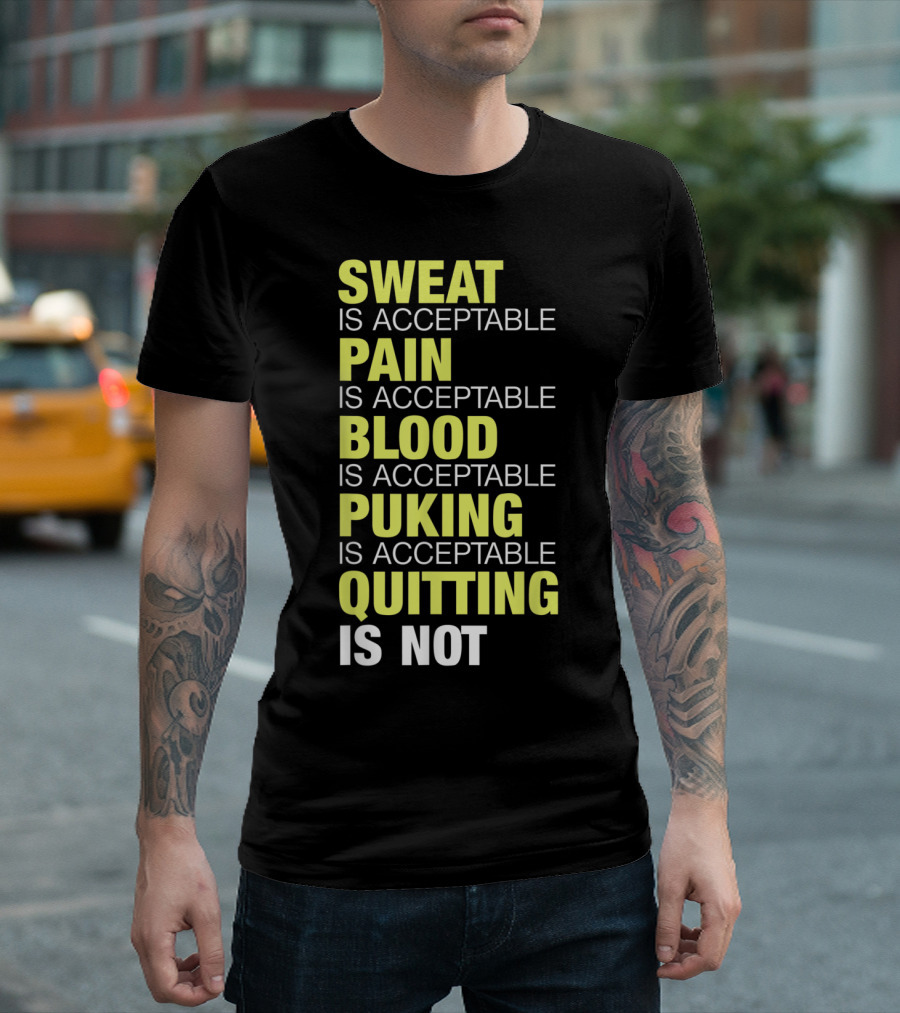 Sweat Pain Blood Puking Acceptable Quitting Is Not Fitness Workout Body Building Motiv T-Shirt