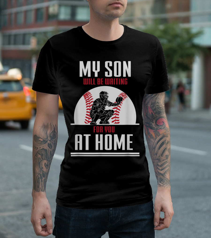 My Son Will Be Waiting For You At Home Baseball Catcher Coach T-Shirt