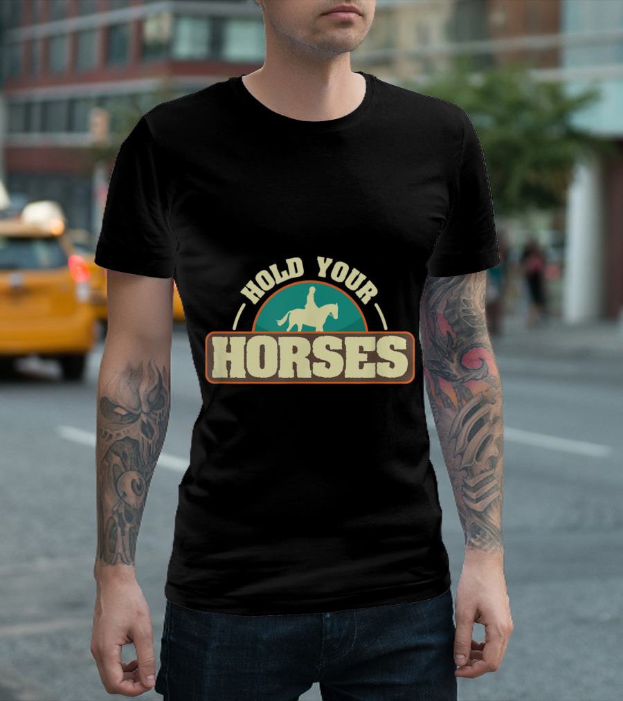 Hold Your Horses Equestrian Rider T-Shirt
