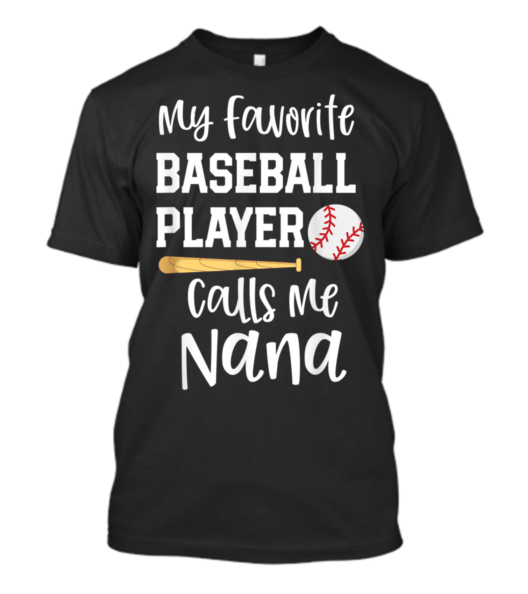 My Favorite Baseball Player Calls Me Nana T-Shirt
