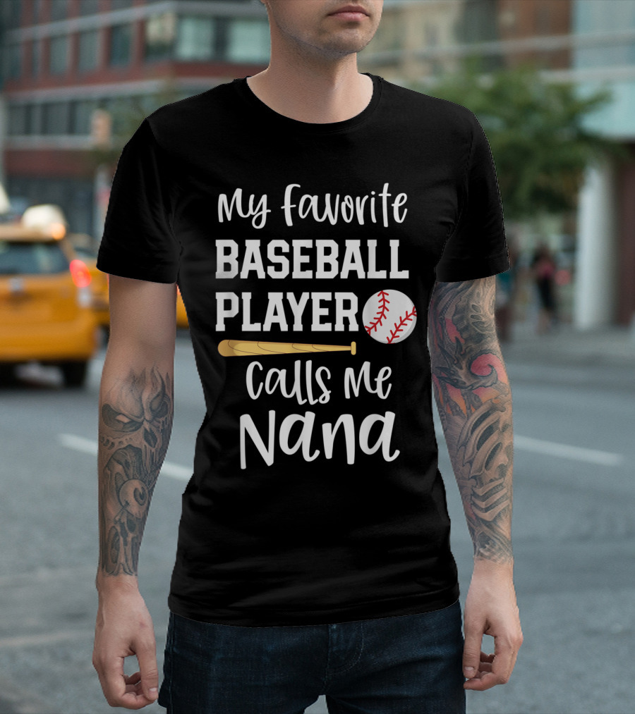 My Favorite Baseball Player Calls Me Nana T-Shirt