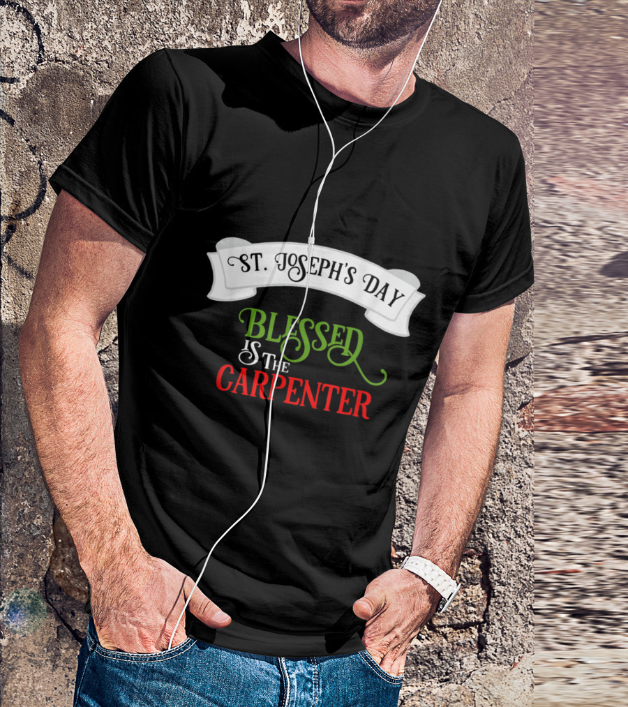 St. Joseph's Day Blessed Is The Carpenter Catholic T-Shirt