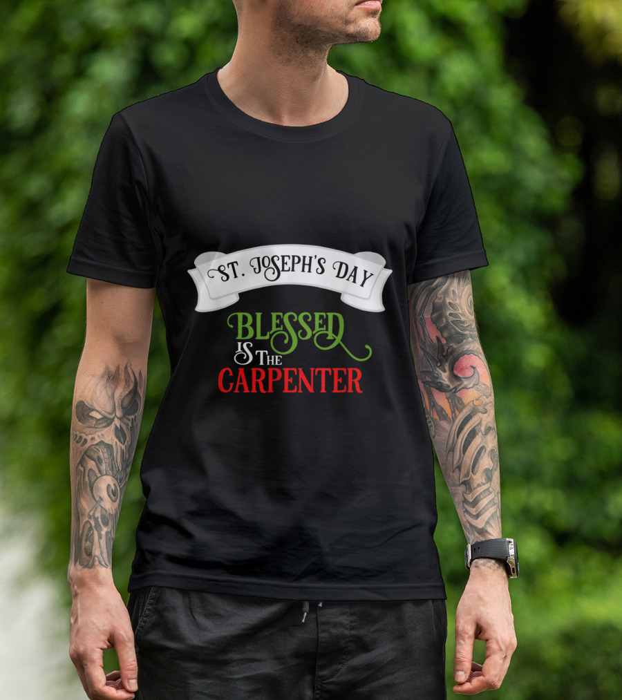 St. Joseph's Day Blessed Is The Carpenter Catholic T-Shirt