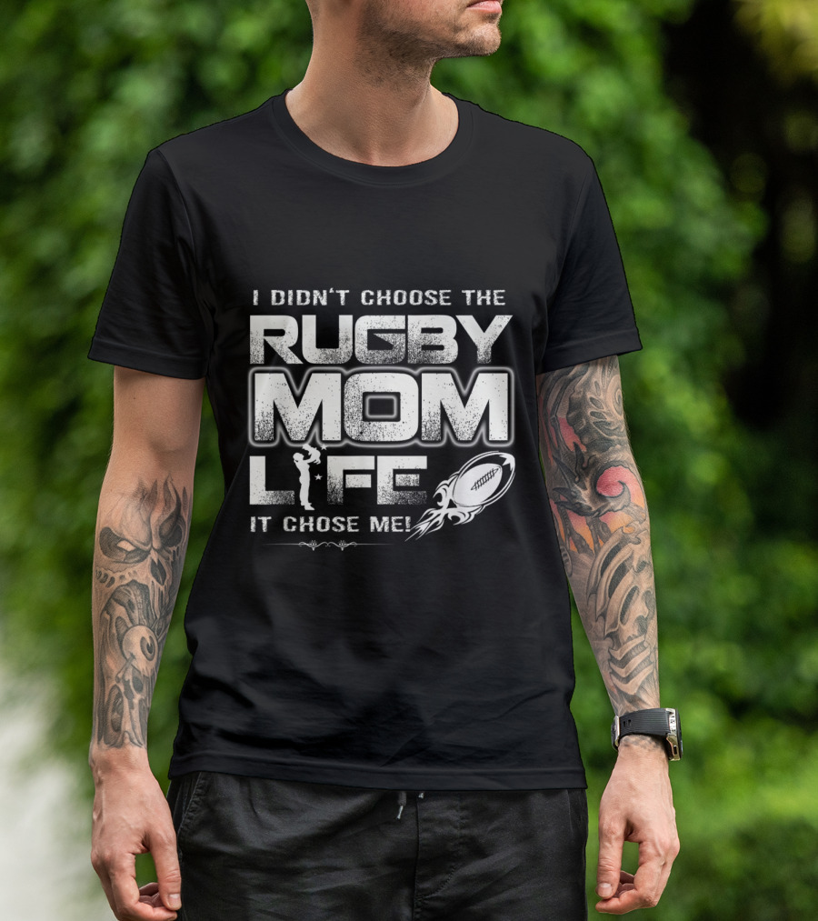 I Didn't Choose The Rugby Mom Life It Chose Me With Rugby Ball T-Shirt