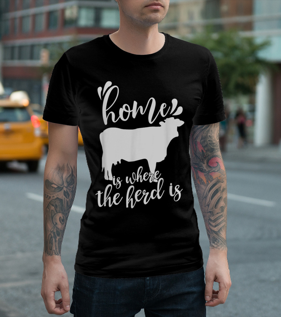 Home Is Where The Herd Is Cow Lover Farmer Ranch Life T-Shirt