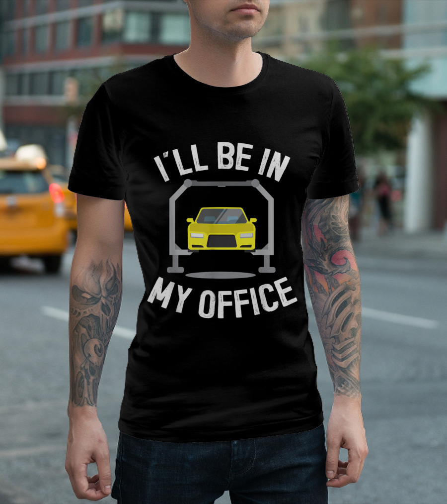 I'll Be In My Office Garage Car with Yellow Car T-Shirt