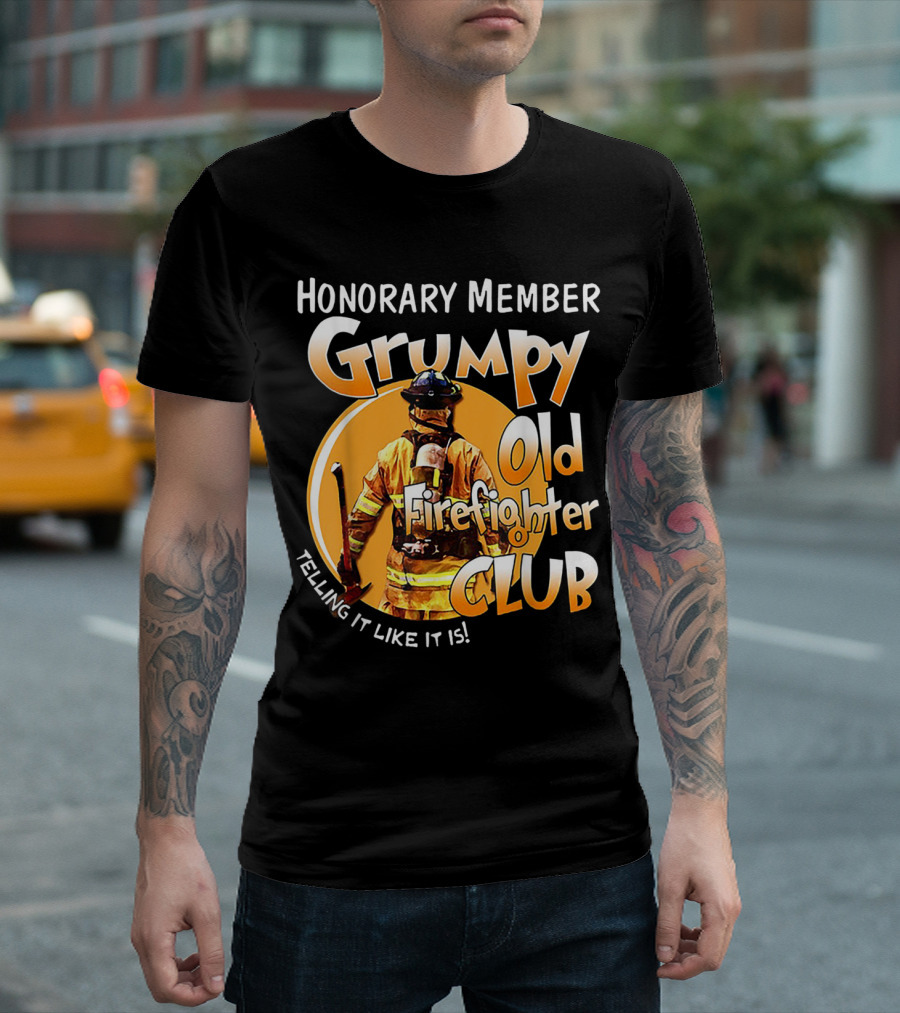 Honorary Member Grumpy Old Firefighter Club Telling It Like It Is T-Shirt