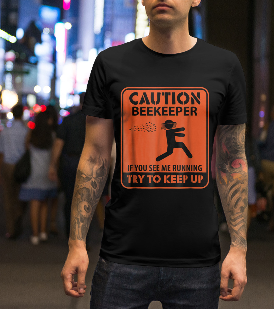 Caution Beekeeper If You See Me Running Try To Keep Up Fun Warning Sign T-Shirt