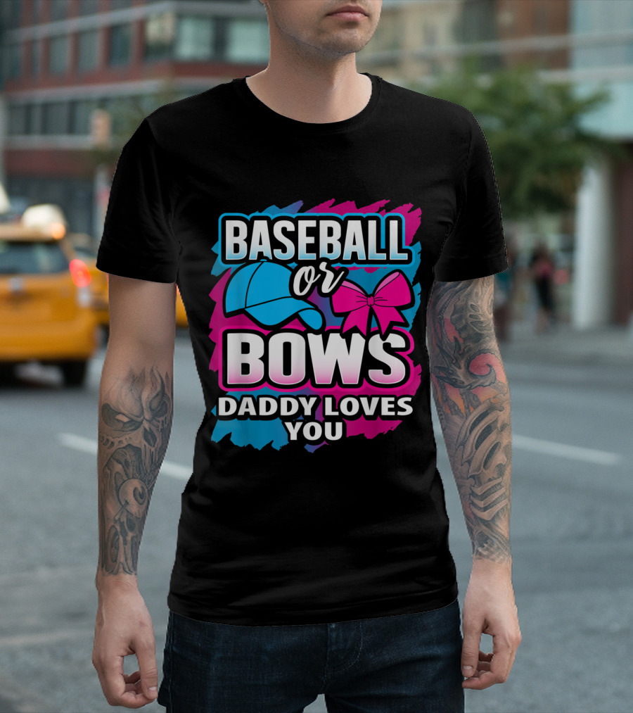 Baseball Or Bows Daddy Loves You Gender Reveal T-Shirt