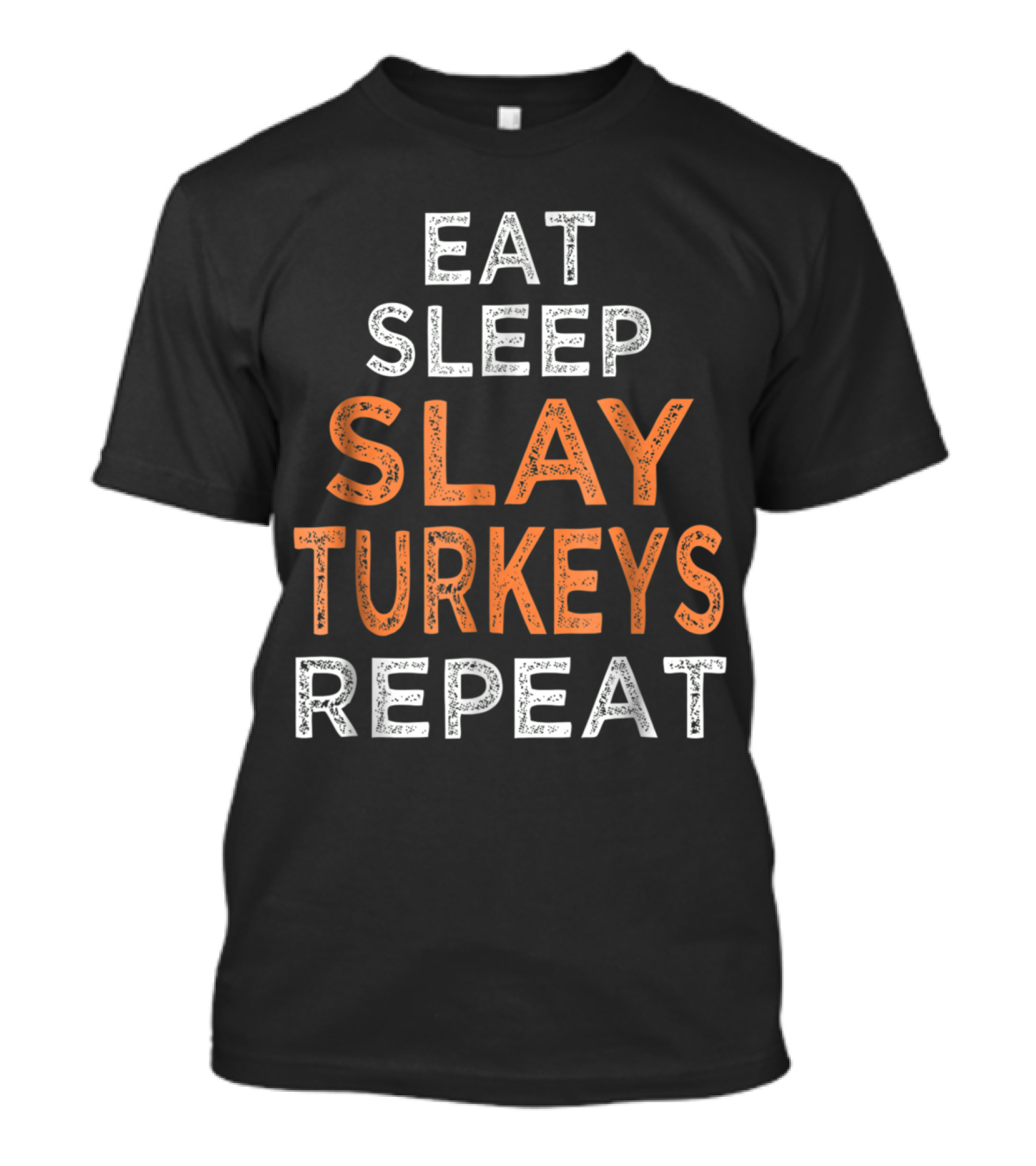 Eat Sleep Slay Turkeys Repeat T-Shirt