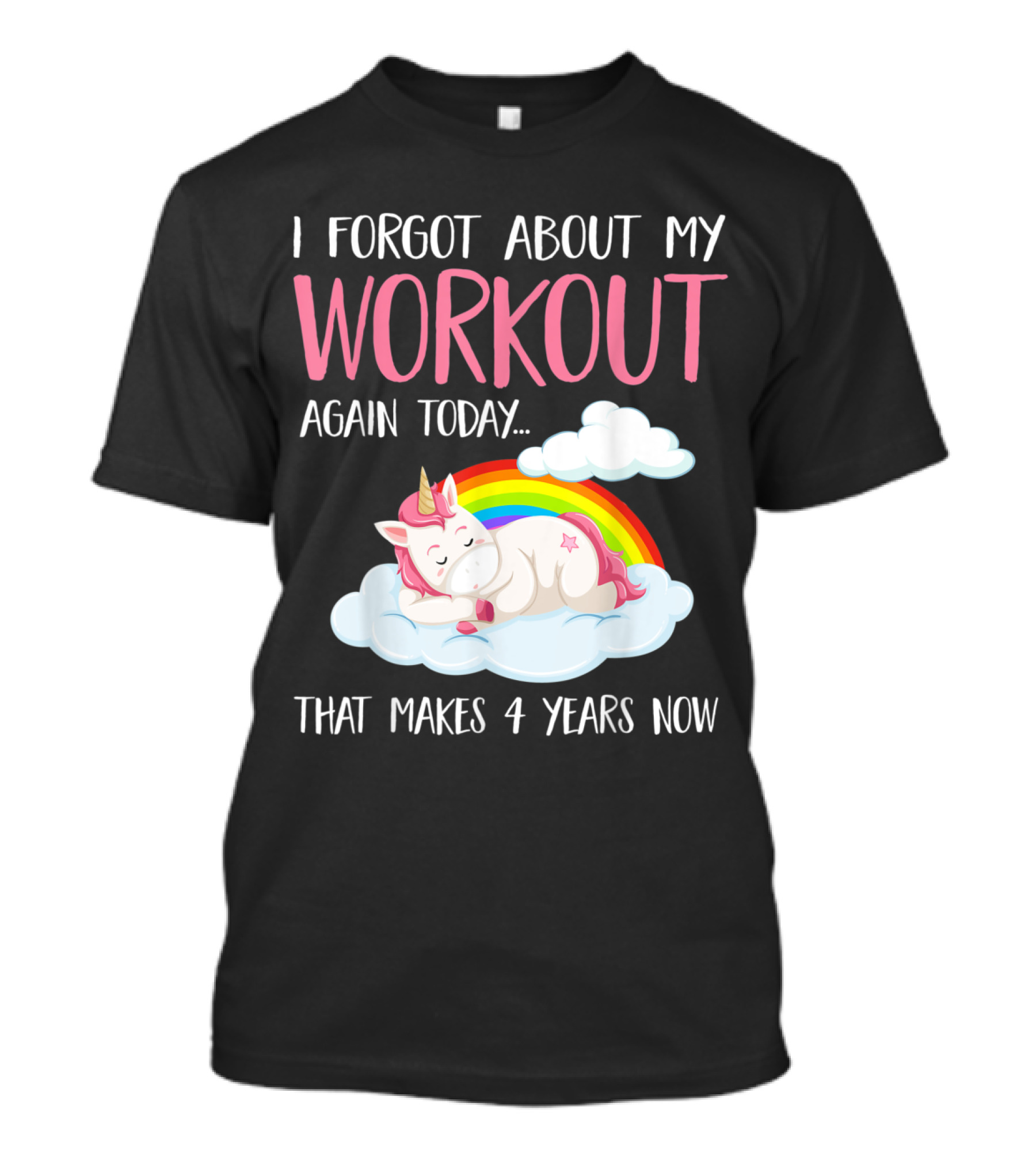 I Forgot About My Workout Again Today Unicorn Rainbow Clouds Fitness Humor T-Shirt