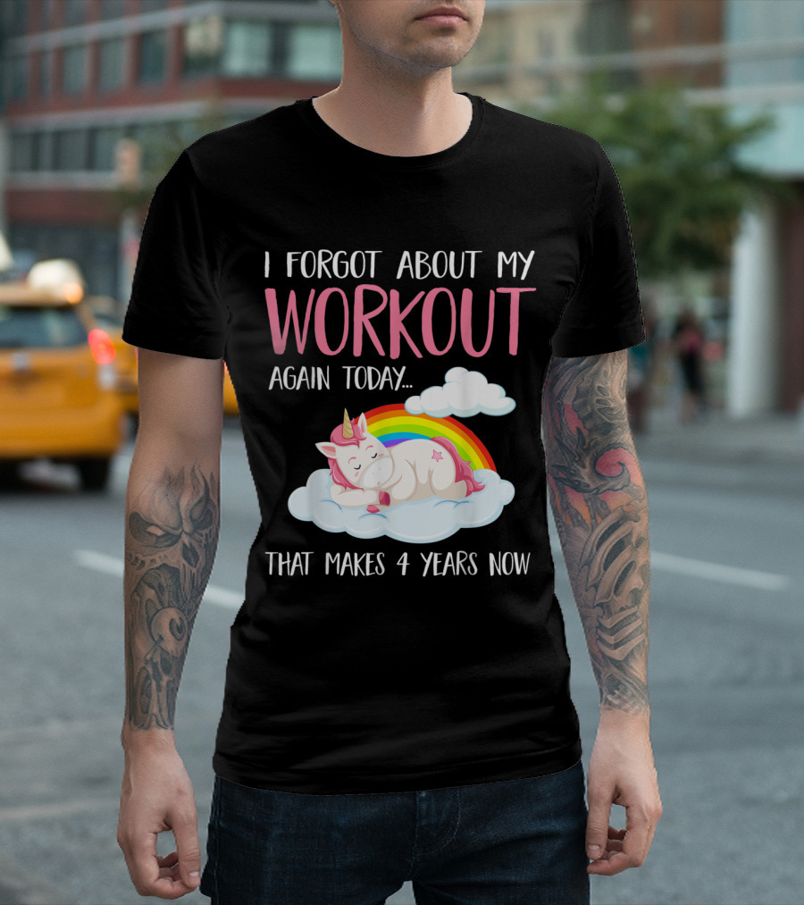 I Forgot About My Workout Again Today Unicorn Rainbow Clouds Fitness Humor T-Shirt