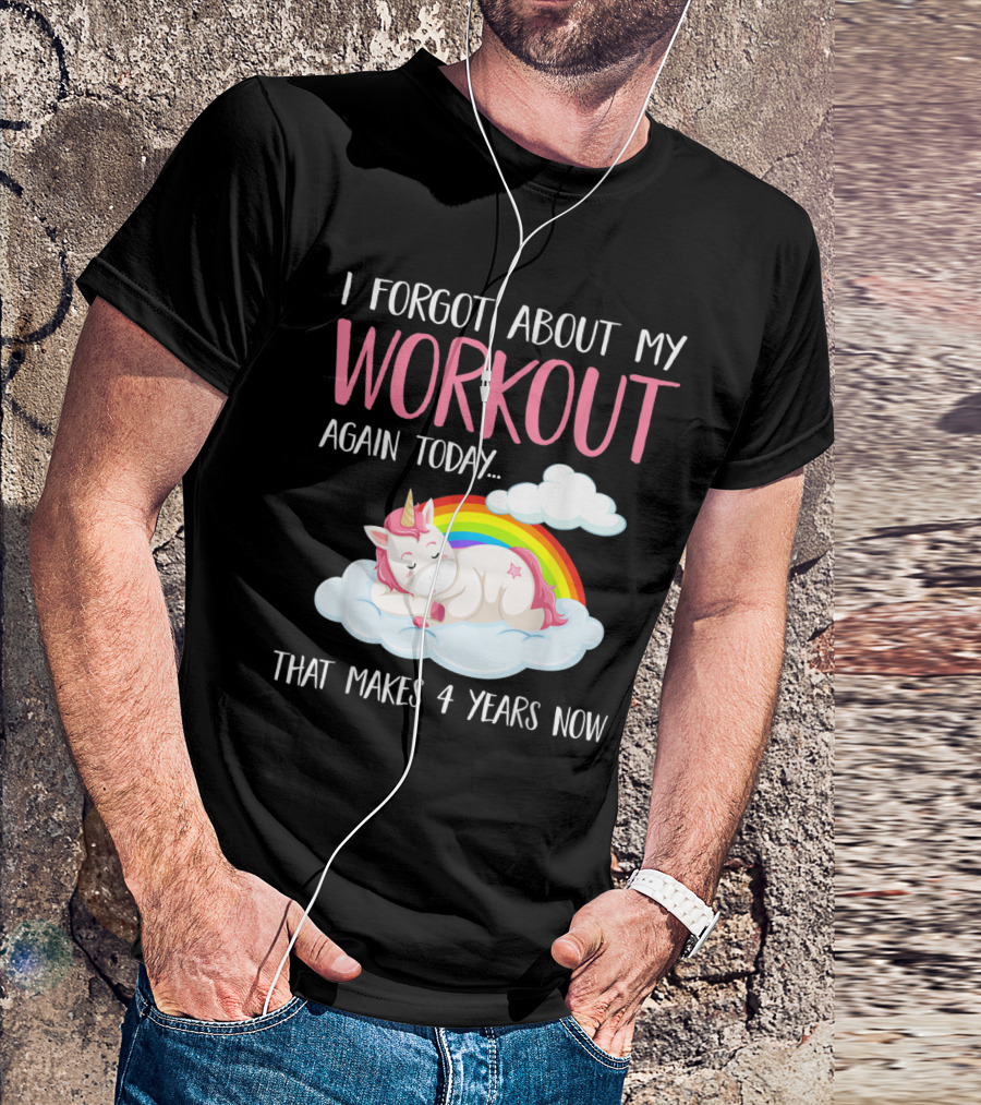 I Forgot About My Workout Again Today Unicorn Rainbow Clouds Fitness Humor T-Shirt