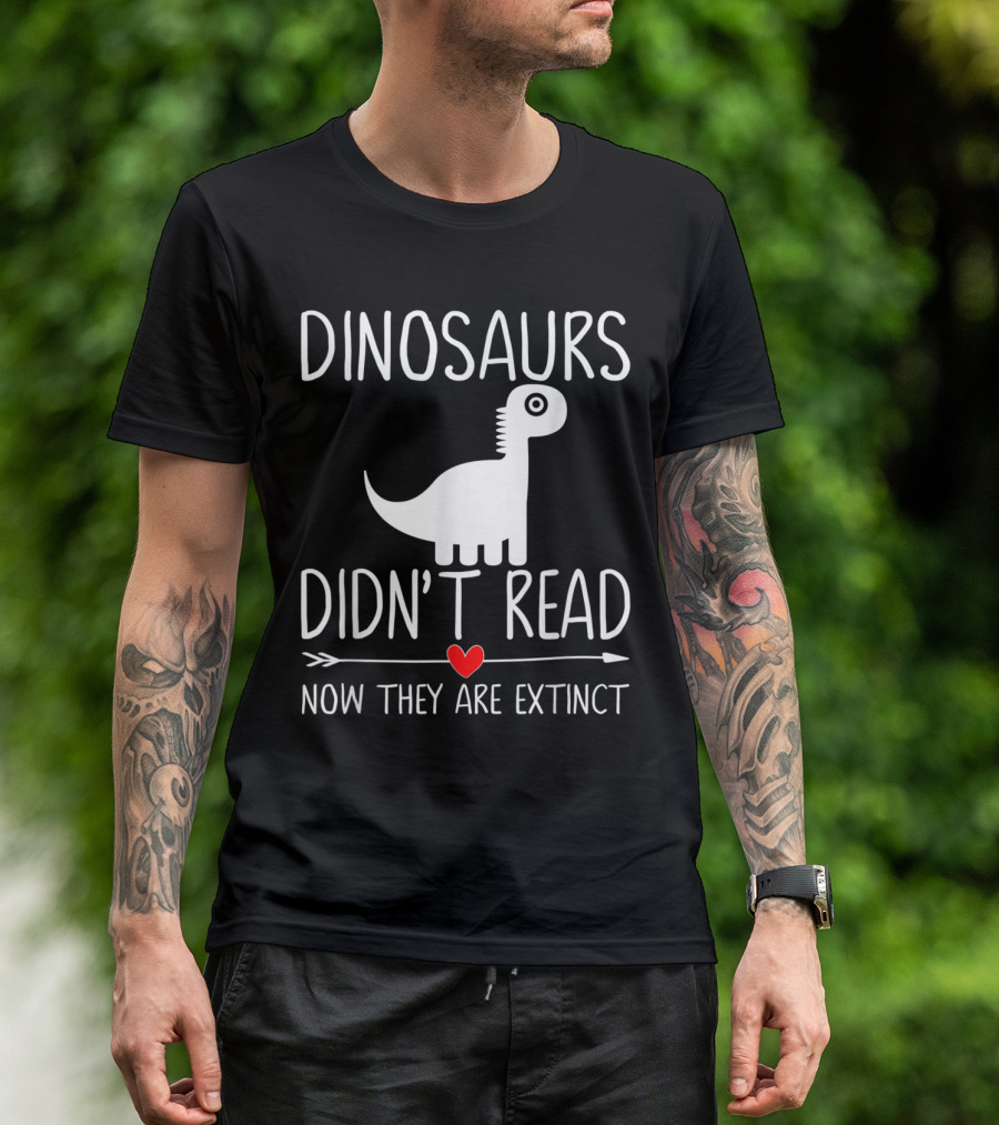 Dinosaurs Didn't Read Now They Are Extinct Funny Reading T-Shirt
