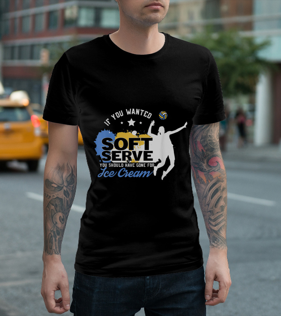 If You Wanted Soft Serve You Should Have Gone for Ice Cream Volleyball Silhouette and Ball T-Shirt