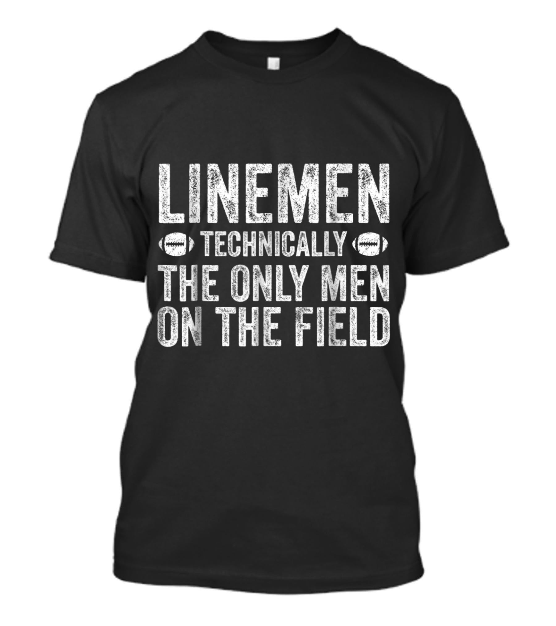 Lineman Technically The Only Men On The Field Football T-Shirt