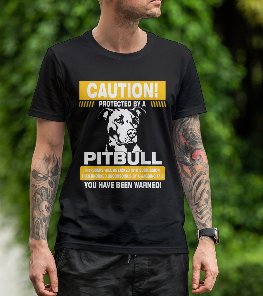 Caution Protected By A Pitbull Intruders Knocked Unconscious You Have Been Warned T-Shirt