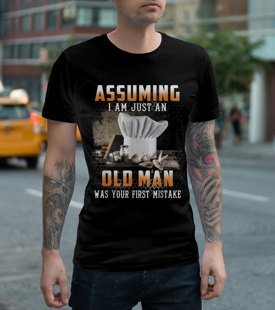 Assuming I Am Just an Old Man Cooking Hat and Utensils Mistake T-Shirt