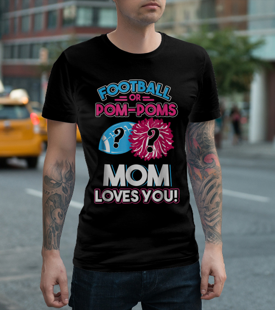 Football or Pom-Poms Mom Loves You Question Mark Football and Pom-Poms T-Shirt