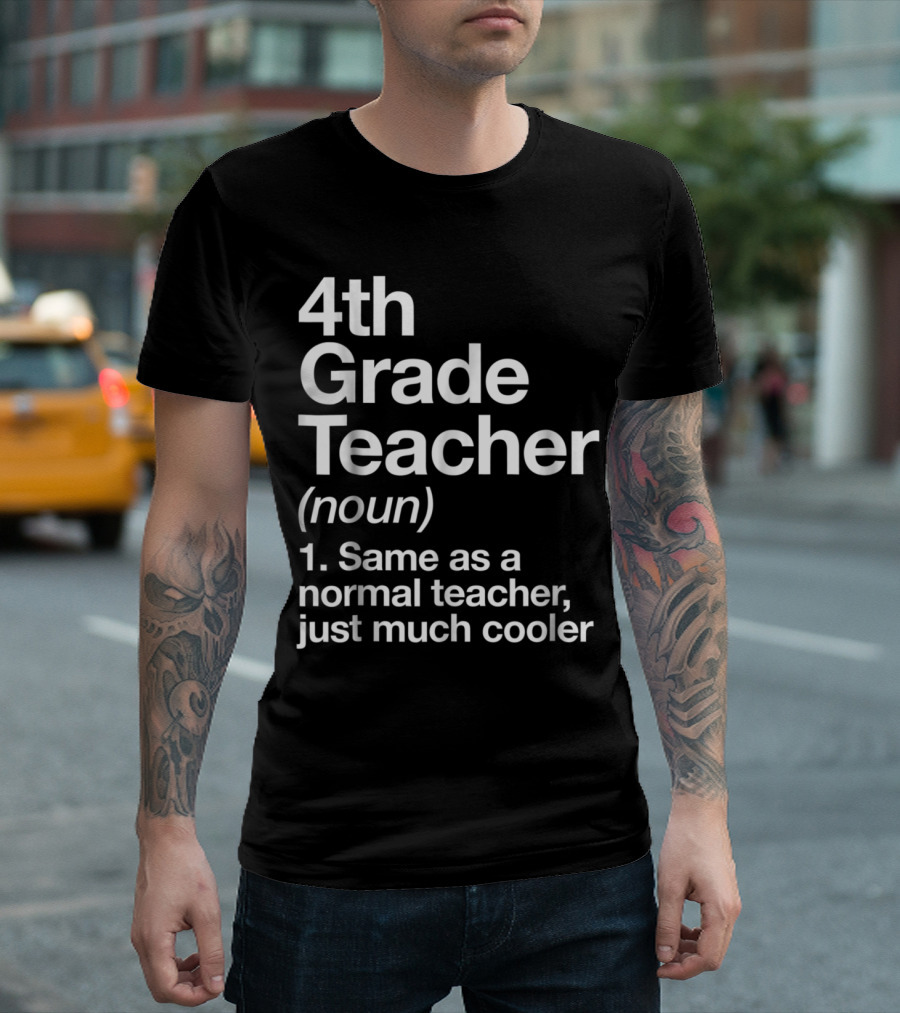 4th Grade Teacher Definition Noun Same As A Normal Teacher Just Much Cooler T-Shirt